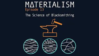 Materialism Podcast Ep 13. The Science of Blacksmithing