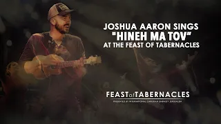 Joshua Aaron sings "Hineh Ma Tov" at the Feast of Tabernacles!