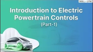 Introduction to Electric Powertrain controls (Part-1) | Skill-Lync