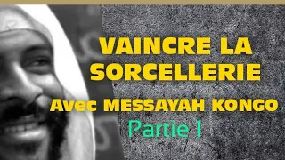 VAINCRE LA SORCELLERIE AVEC MESSAYAH KONGO Partie 1