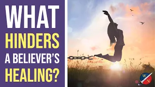 What Hinders a Believers Healing?