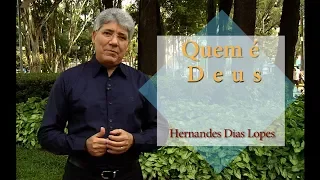 HERNANDES DIAS LOPES - Quem é Deus? (DLP 106)