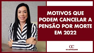 MOTIVOS QUE PODEM CANCELAR A PENSÃO POR MORTE EM 2022