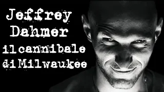 Jeffrey Dahmer: Il cannibale di Milwaukee