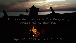 Tom Campbell: Fireside Chat Apr 2017 Pt 3