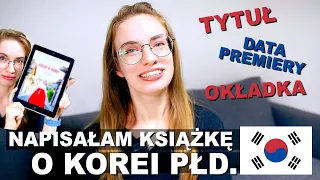 WYDAJĘ KSIĄŻKĘ O KOREI 🇰🇷! Wreszcie mogę Wam o niej opowiedzieć. Tytuł, okładka, data premiery...