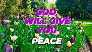 GOD WILL GIVE YOU PEACE.