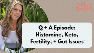 Histamine, Keto, Fertility, + Gut Issues | Solo Q + A Episode