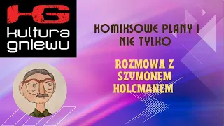 Komiksowe plany i nie tylko rozmowa z Szymonem Holcmanem