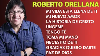 ROBERTO ORELLANA SUS MEJORES ÉXITOS DE ADORACIÓN CRISTIANA - LO MEJOR DE LO MEJOR  ROBERTO ORELLANA