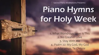 Piano Hymns for Holy Week | 30 Minutes of Good Friday and Easter Piano Songs | Lent and Easter 2023