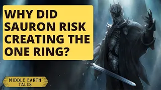 Why did Sauron take a Risk? What does One Ring do? | The Lord of the Rings | Middle Earth