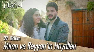 Miran ve Reyyan'ın hayalleri...- Hercai 27. Bölüm