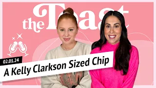 A Kelly Clarkson Sized Chip: The Toast, Thursday, February 1st, 2024