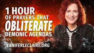 1 Hour of Prayers that Obliterate Demonic Agendas