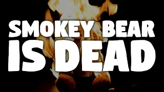 Smokey Bear is Dead