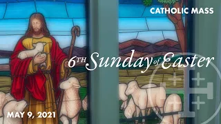 6th SUNDAY of EASTER - Catholic Mass, May 9, 2021