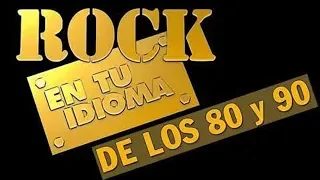 Rock En Tu Idioma Exitos - Rock En Tu Idioma 80 y 90 En Español