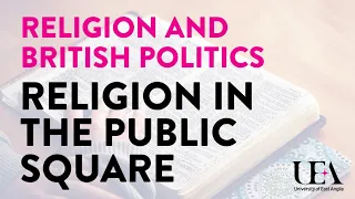 Religion in the public square (UEA Keswick Hall Lectures 2016)