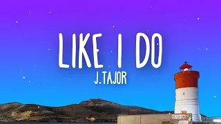 J.Tajor - Like I Do (Lyrics)