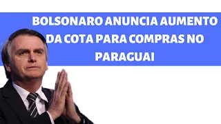 Bolsonaro anuncia aumento da cota para compras no PARAGUAI