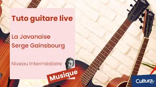 Tuto guitare live : Jouer La Javanaise de Serge Gainsbourg - Niveau Intermédiaire
