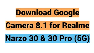 Download Google Camera 8.1 for Realme Narzo 30 & 30 Pro (5G)