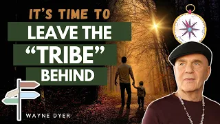 Get Out Of The "Tribe" & You Will Speed Up Your Awakening Journey | Wayne Dyer