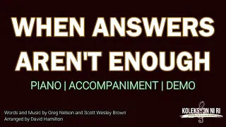 When Answers Aren't Enough | Piano | Accompaniment | Lyrics