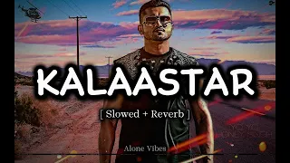 Kalaastar ( Slowed + Reverb ) - Yo Yo Honey Singh | Alone Vibes