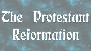 The Protestant Reformation Narrated