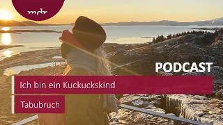 Ich bin ein Kuckuckskind | Podcast Tabubruch | MDR