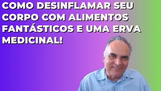 Como desinflamar seu corpo apenas com alimentos e uma erva medicinal! | Dr. Marco Menelau