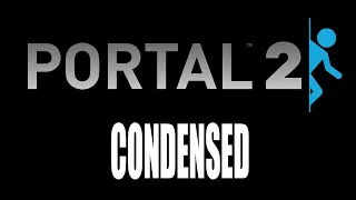 Portal 2 (Story Condensed)