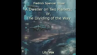 A Dweller on Two Planets or The Dividing of the Way by Fredrick Spencer Oliver Part 1/3 | Audio Book