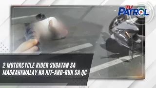 2 motorcycle rider sugatan sa magkahiwalay na hit-and-run sa QC | TV Patrol