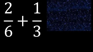 2/6 mas 1/3 . Suma de fracciones heterogeneas , diferente denominador 2/6+1/3 plus