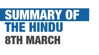 Current Affairs: Summary of The Hindu - March 8 [UPSC CSE/IAS, SSC CGL, Bank PO]