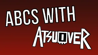 LEARN THE ABCS WITH: ATSUOVER EDITION