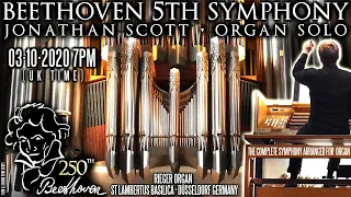 BEETHOVEN SYMPHONY No.5 - ORGAN SOLO - JONATHAN SCOTT -DÜSSELDORF - SATURDAY 3 OCT 2020 7PM(UK TIME)