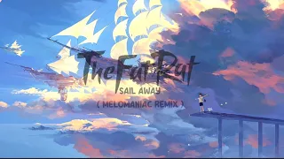 THE FAT RAT -  SAIL AWAY (MELOMANIAC REMIX)