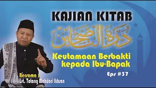 KEUTAMAAN BERBAKTI KEPADA IBU-BAPAK | KAJIAN KITAB DUROTUN NASIHIN | EPS - 37