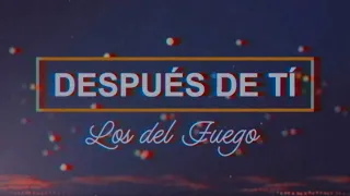 Los del Fuego - Despues de ti │ Video Lyric 2021