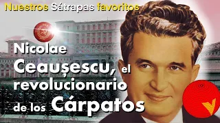 Nicolae CEAUSESCU es NUESTRO SÁTRAPA favorito de esta semana