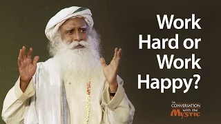 Work Hard or Work Happy? Sadhguru on Stress and Time Management