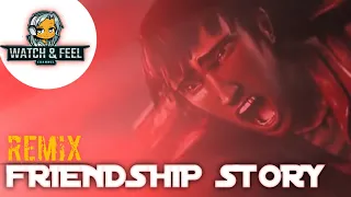 Friendship story- ft. Ash x le gouffre (remix)