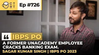 CTwT E726 - IBPS PO 2023 Topper Sagar | Second Attempt | Ex Unacademy Employee