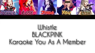 BLACKPINK "Whistle" [Karaoke You As A Member]