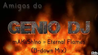 mAKuSh1no - Eternal Flames (B down Mix) * Amigos do Gênio *