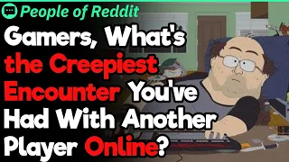 Gamers, What’s the Creepiest Online Player You’ve Encountered? | People Stories #808